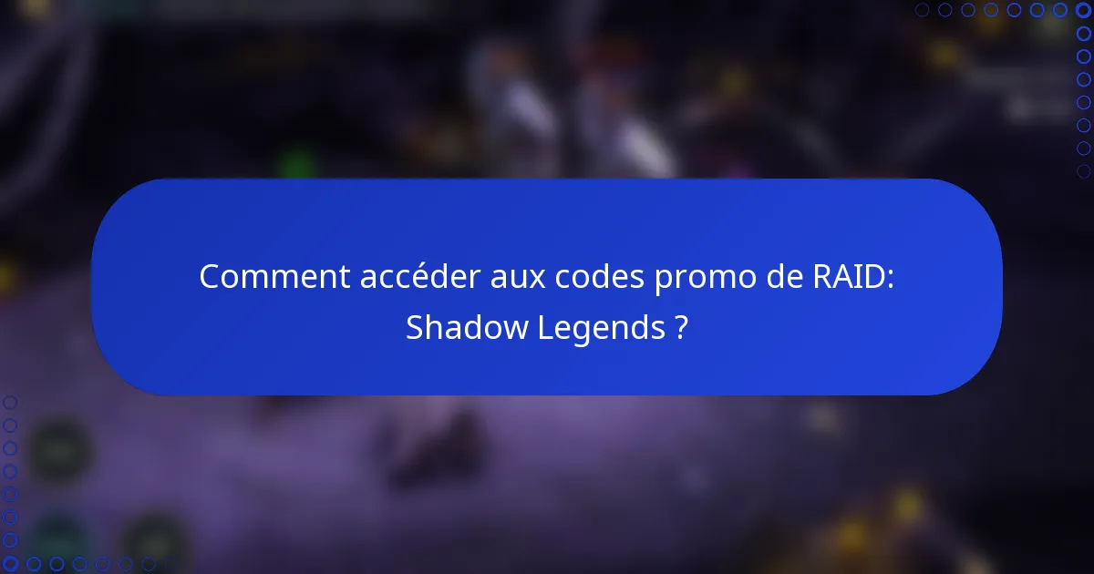 Comment accéder aux codes promo de RAID: Shadow Legends ?