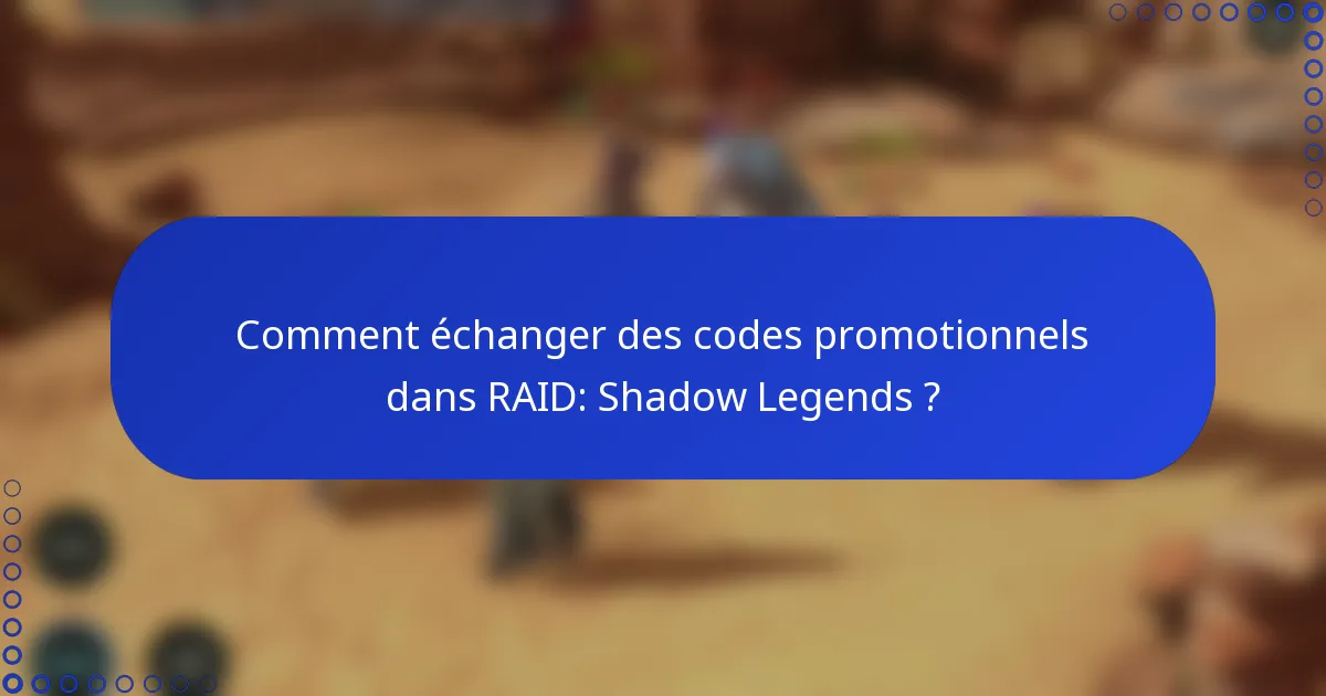 Comment échanger des codes promotionnels dans RAID: Shadow Legends ?
