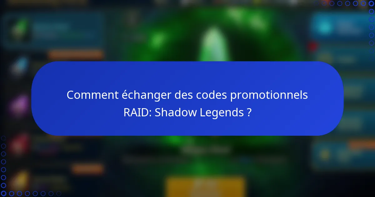 Comment échanger des codes promotionnels RAID: Shadow Legends ?