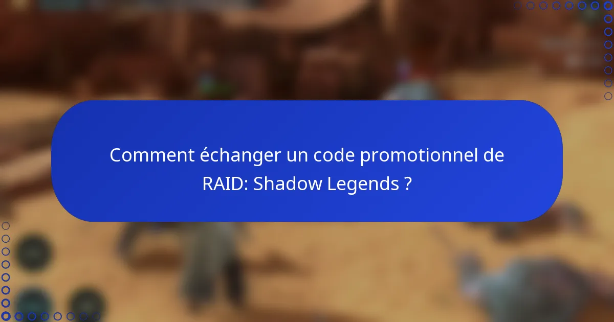 Comment échanger un code promotionnel de RAID: Shadow Legends ?