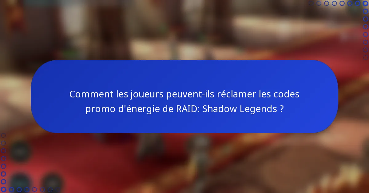 Comment les joueurs peuvent-ils réclamer les codes promo d'énergie de RAID: Shadow Legends ?
