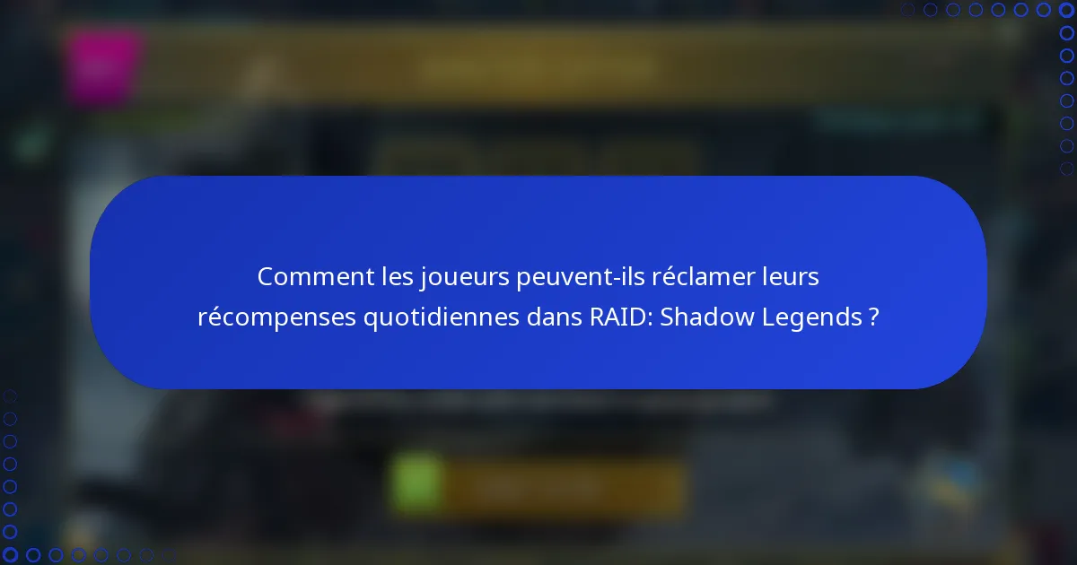 Comment les joueurs peuvent-ils réclamer leurs récompenses quotidiennes dans RAID: Shadow Legends ?