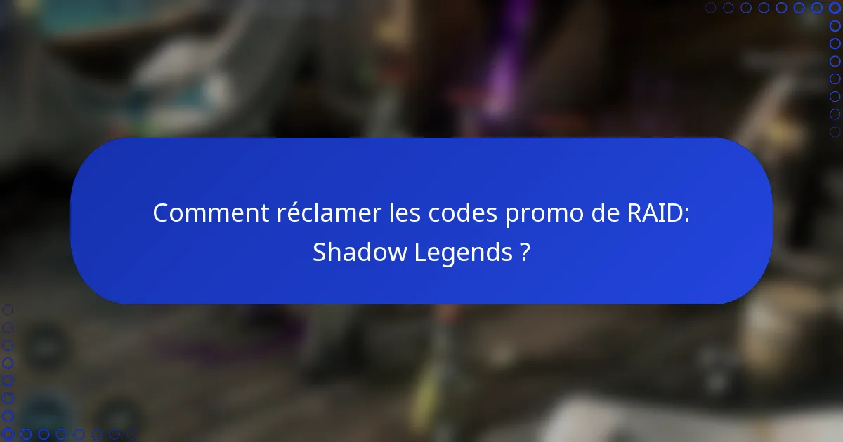 Comment réclamer les codes promo de RAID: Shadow Legends ?