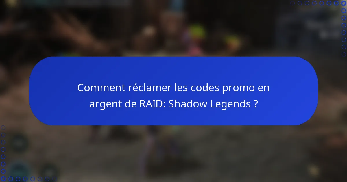 Comment réclamer les codes promo en argent de RAID: Shadow Legends ?