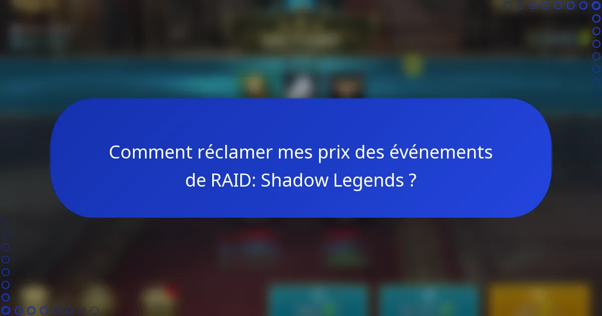 Comment réclamer mes prix des événements de RAID: Shadow Legends ?