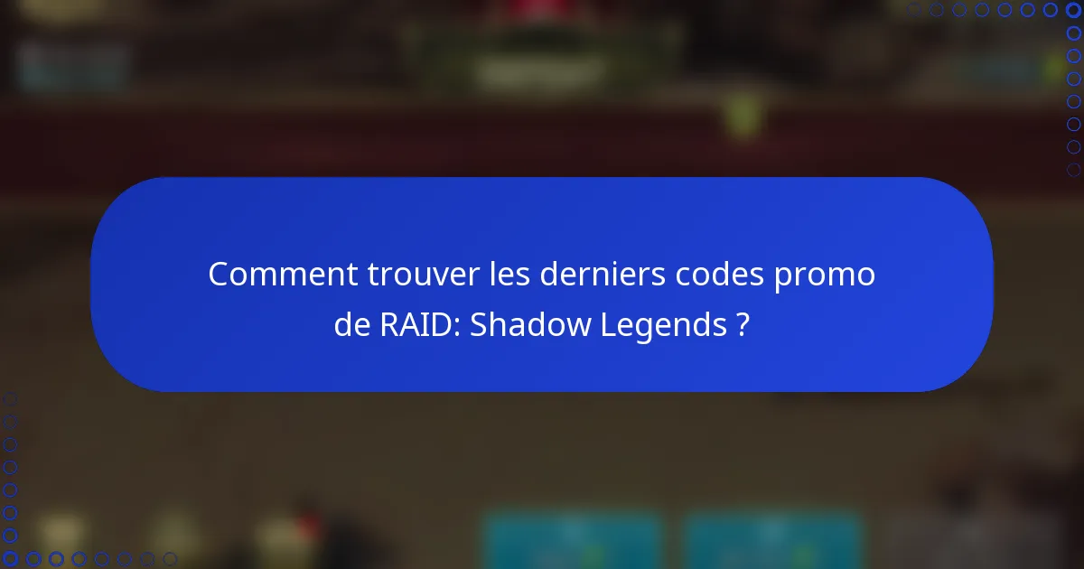 Comment trouver les derniers codes promo de RAID: Shadow Legends ?