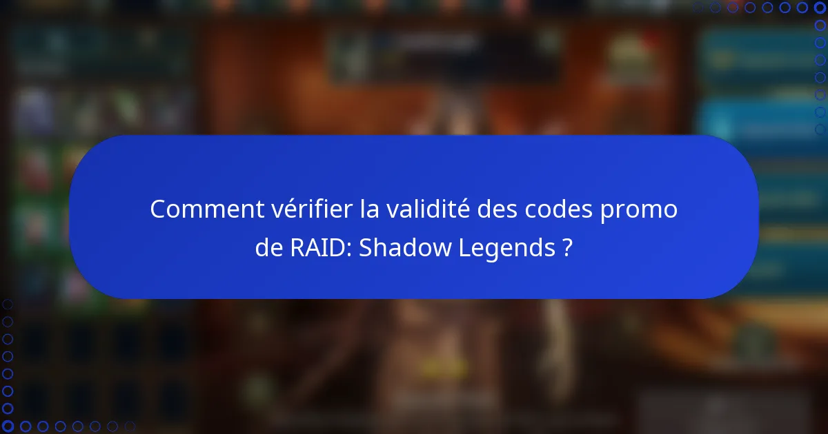 Comment vérifier la validité des codes promo de RAID: Shadow Legends ?