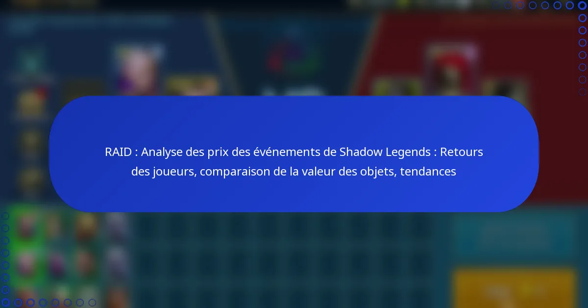 RAID : Analyse des prix des événements de Shadow Legends : Retours des joueurs, comparaison de la valeur des objets, tendances