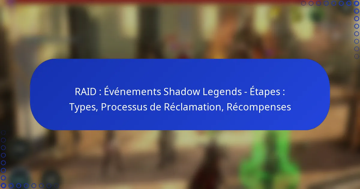 RAID : Événements Shadow Legends – Étapes : Types, Processus de Réclamation, Récompenses