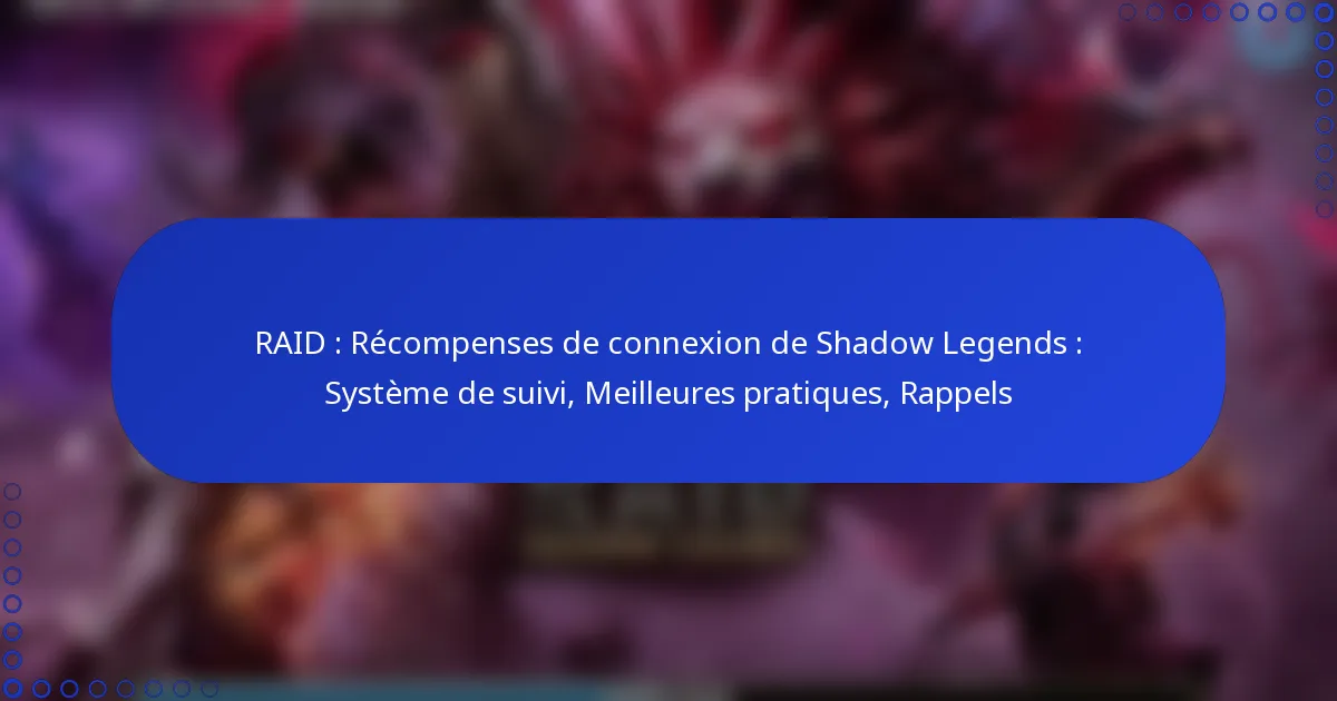 RAID : Récompenses de connexion de Shadow Legends : Système de suivi, Meilleures pratiques, Rappels