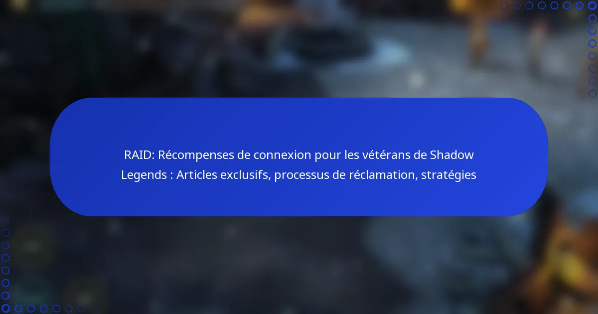 RAID: Récompenses de connexion pour les vétérans de Shadow Legends : Articles exclusifs, processus de réclamation, stratégies