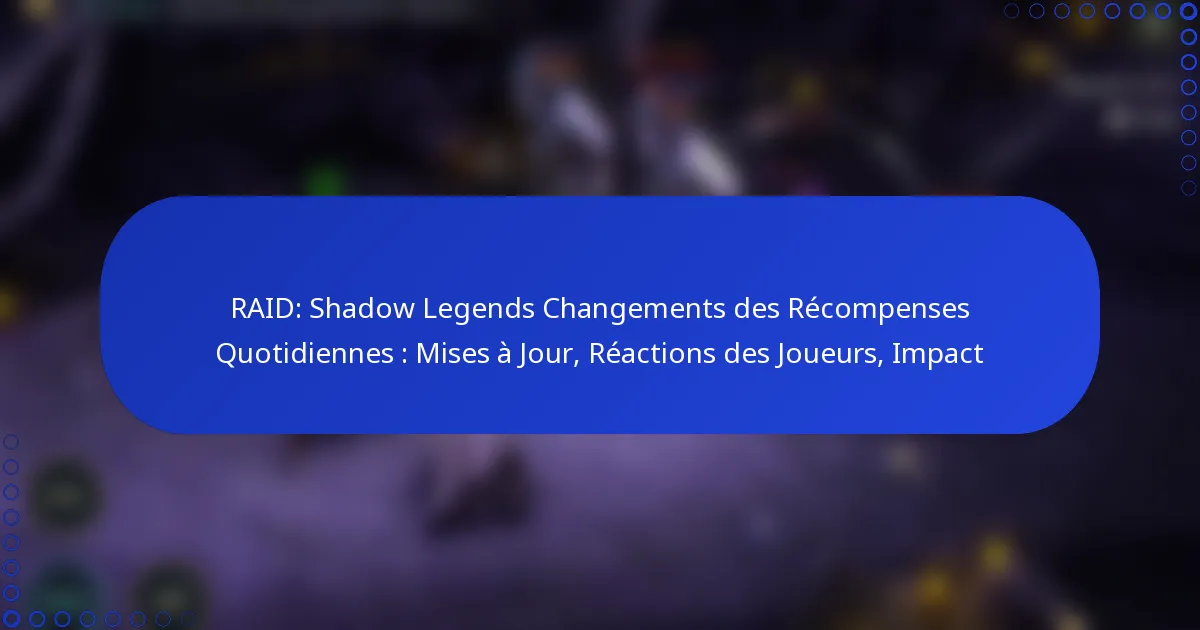 RAID: Shadow Legends Changements des Récompenses Quotidiennes : Mises à Jour, Réactions des Joueurs, Impact