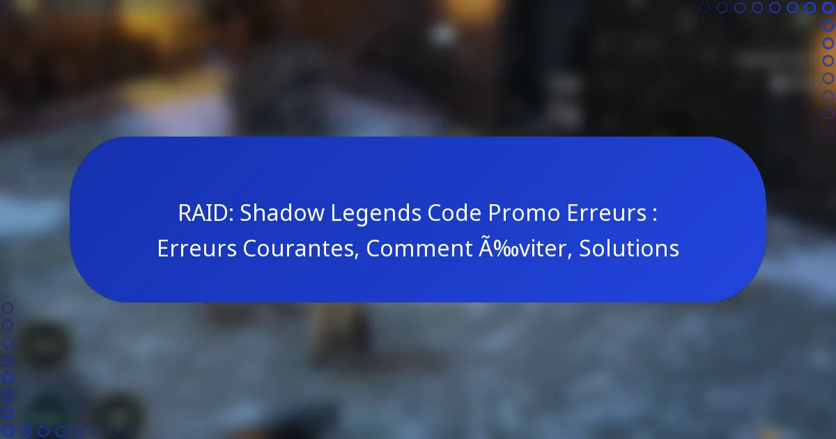RAID: Shadow Legends Code Promo Erreurs : Erreurs Courantes, Comment Éviter, Solutions