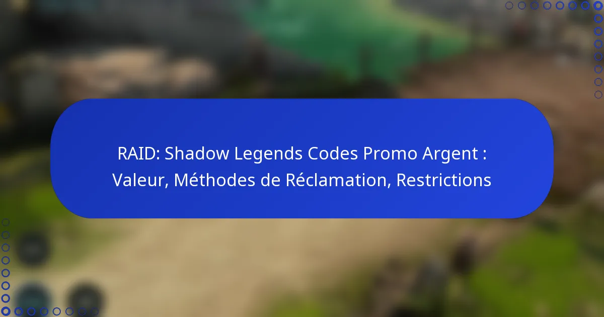 RAID: Shadow Legends Codes Promo Argent : Valeur, Méthodes de Réclamation, Restrictions