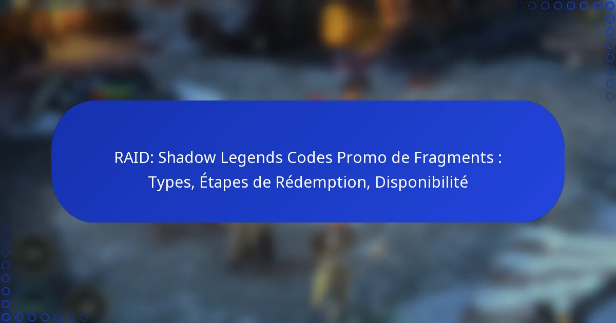 RAID: Shadow Legends Codes Promo de Fragments : Types, Étapes de Rédemption, Disponibilité