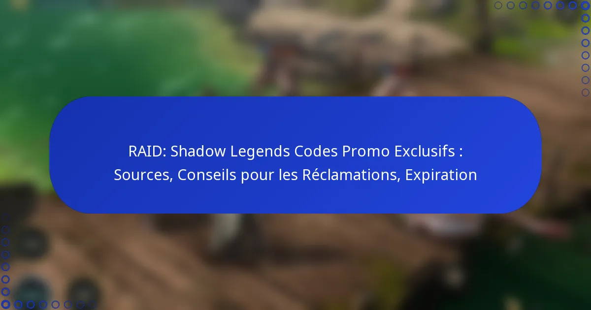 RAID: Shadow Legends Codes Promo Exclusifs : Sources, Conseils pour les Réclamations, Expiration