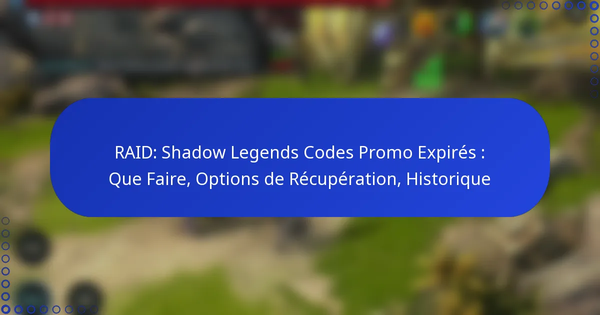 RAID: Shadow Legends Codes Promo Expirés : Que Faire, Options de Récupération, Historique