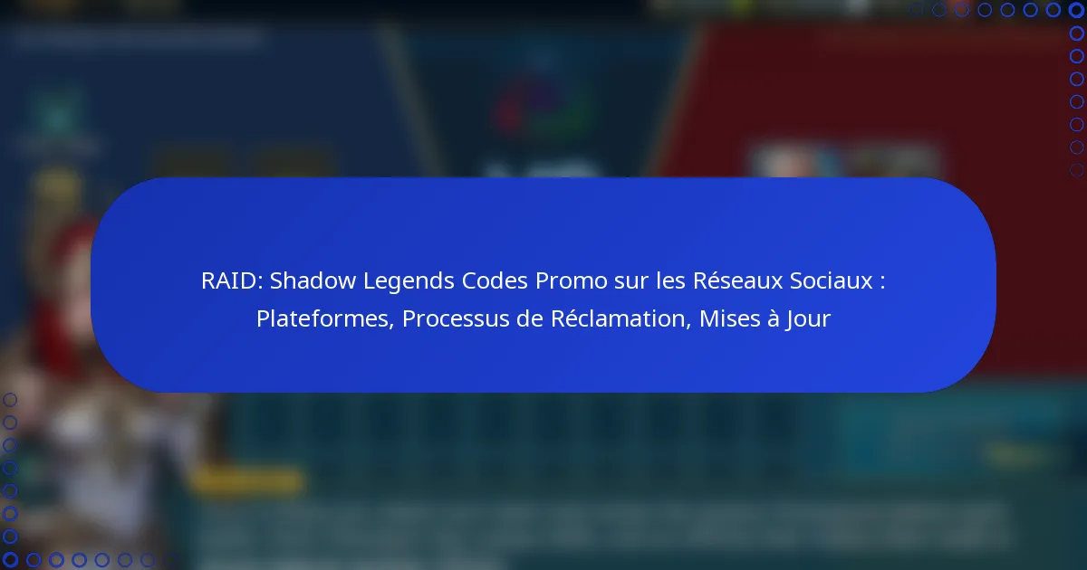 RAID: Shadow Legends Codes Promo sur les Réseaux Sociaux : Plateformes, Processus de Réclamation, Mises à Jour