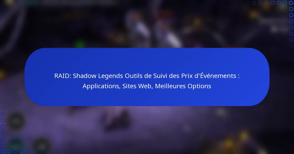 RAID: Shadow Legends Outils de Suivi des Prix d’Événements : Applications, Sites Web, Meilleures Options