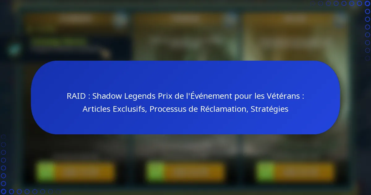 RAID : Shadow Legends Prix de l’Événement pour les Vétérans : Articles Exclusifs, Processus de Réclamation, Stratégies