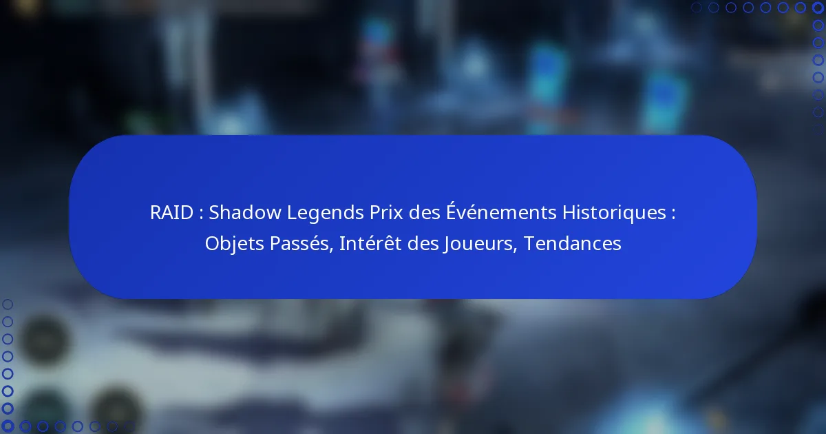 RAID : Shadow Legends Prix des Événements Historiques : Objets Passés, Intérêt des Joueurs, Tendances