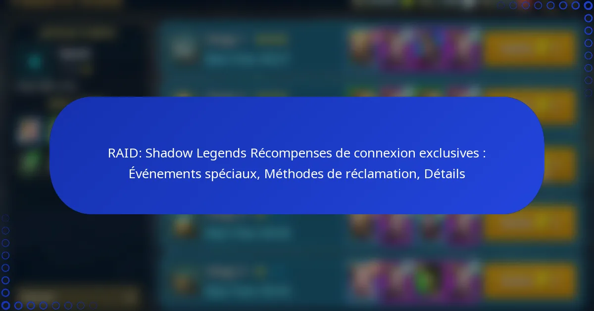 RAID: Shadow Legends Récompenses de connexion exclusives : Événements spéciaux, Méthodes de réclamation, Détails