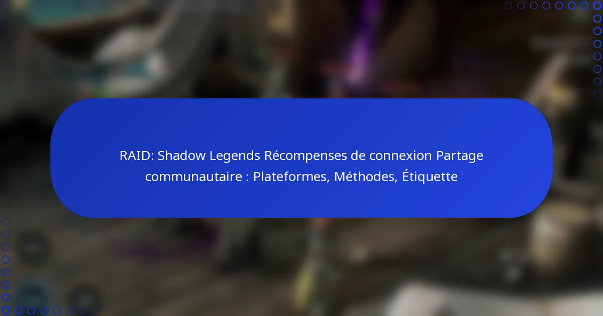 RAID: Shadow Legends Récompenses de connexion Partage communautaire : Plateformes, Méthodes, Étiquette
