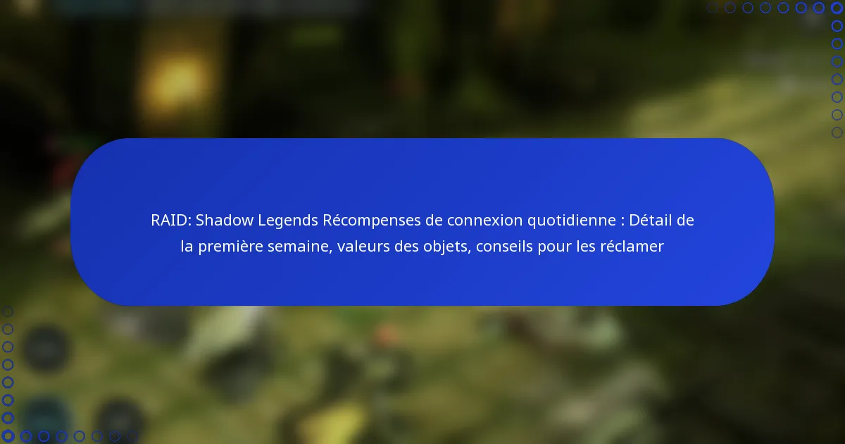 RAID: Shadow Legends Récompenses de connexion quotidienne : Détail de la première semaine, valeurs des objets, conseils pour les réclamer