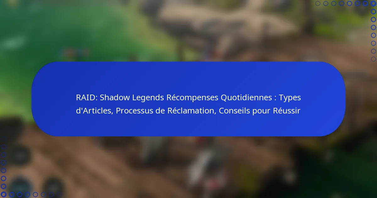 RAID: Shadow Legends Récompenses Quotidiennes : Types d’Articles, Processus de Réclamation, Conseils pour Réussir