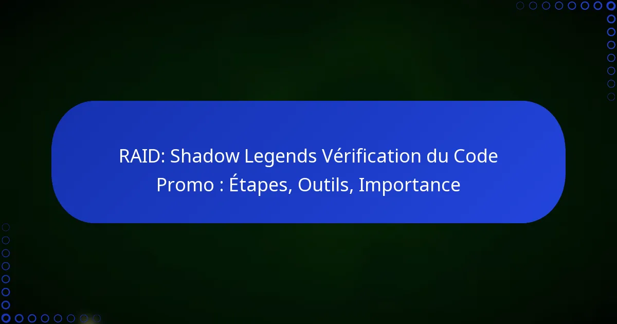 RAID: Shadow Legends Vérification du Code Promo : Étapes, Outils, Importance