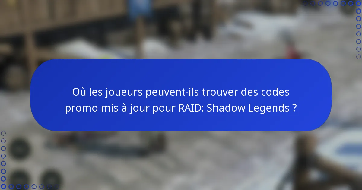 Où les joueurs peuvent-ils trouver des codes promo mis à jour pour RAID: Shadow Legends ?