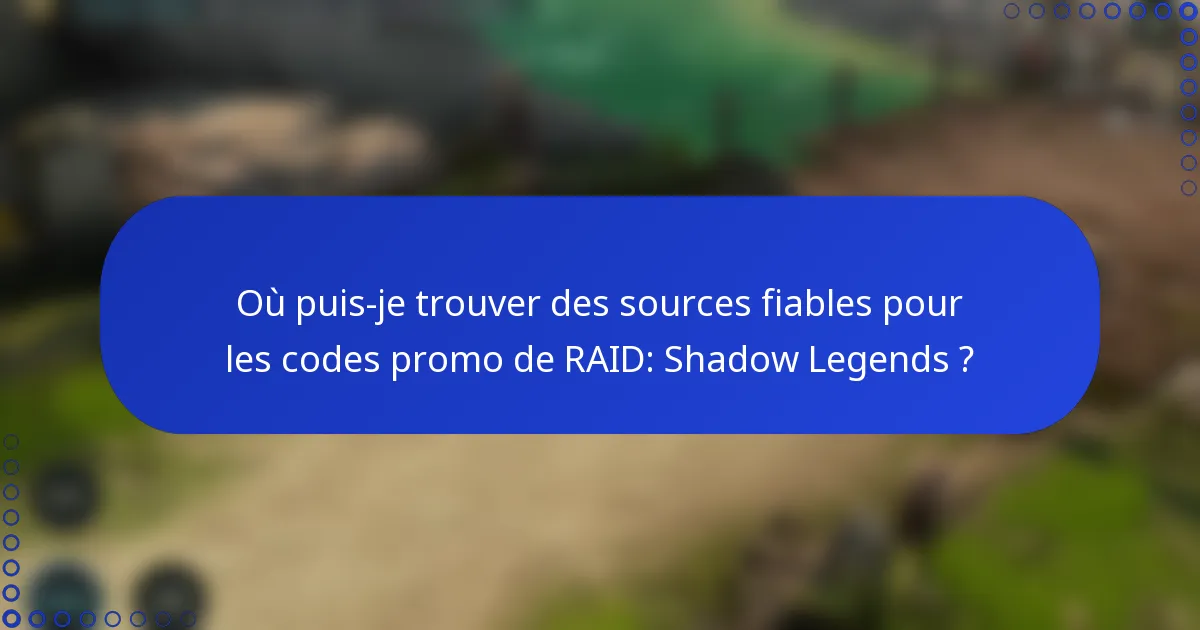 Où puis-je trouver des sources fiables pour les codes promo de RAID: Shadow Legends ?