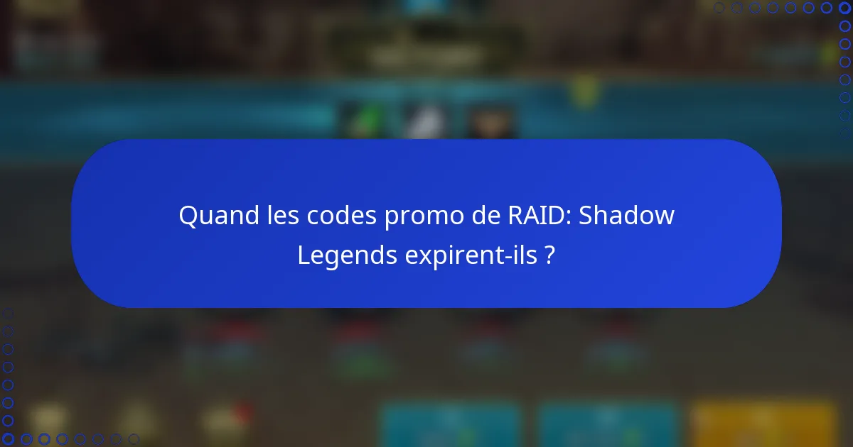 Quand les codes promo de RAID: Shadow Legends expirent-ils ?