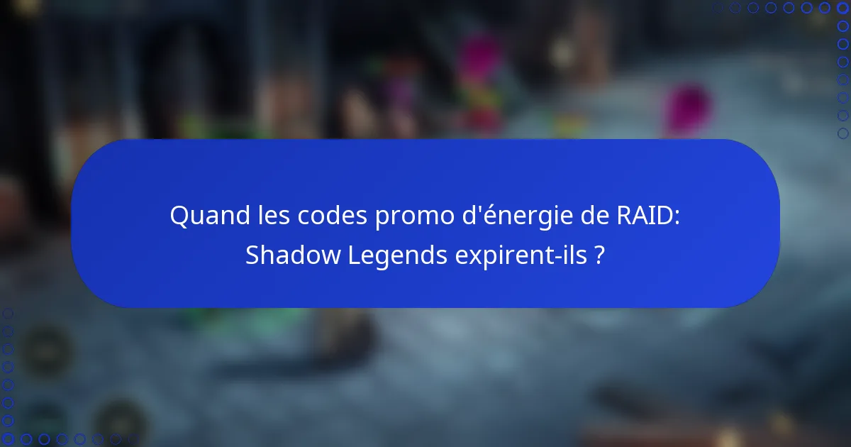 Quand les codes promo d'énergie de RAID: Shadow Legends expirent-ils ?