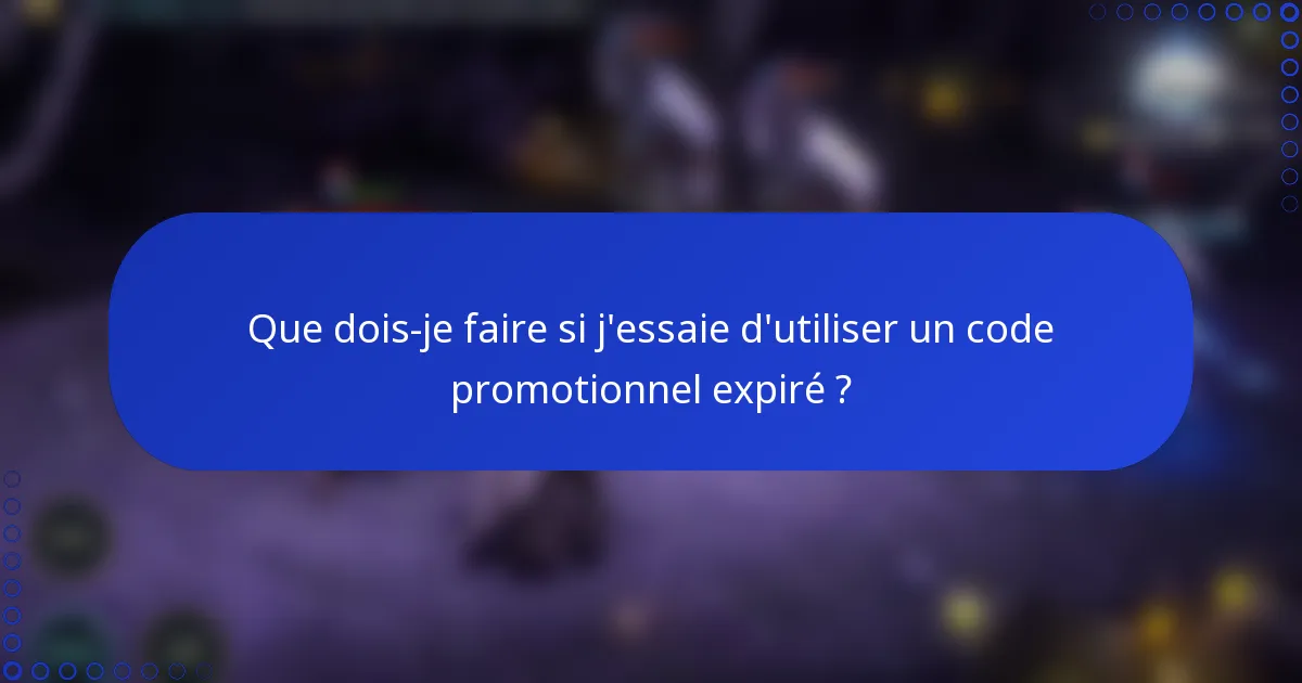 Que dois-je faire si j'essaie d'utiliser un code promotionnel expiré ?