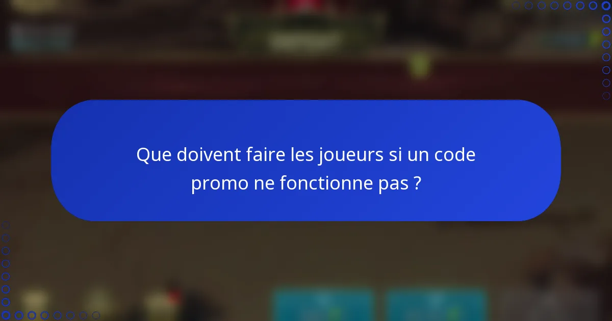 Que doivent faire les joueurs si un code promo ne fonctionne pas ?