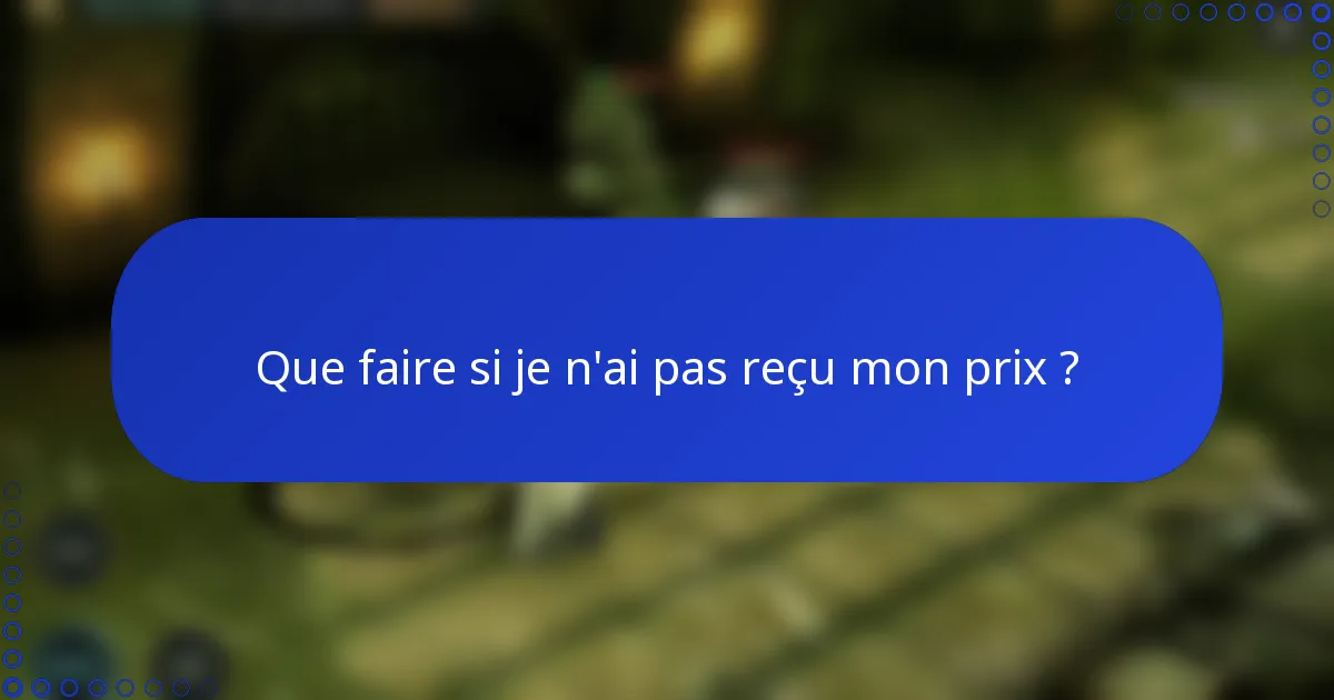 Que faire si je n'ai pas reçu mon prix ?