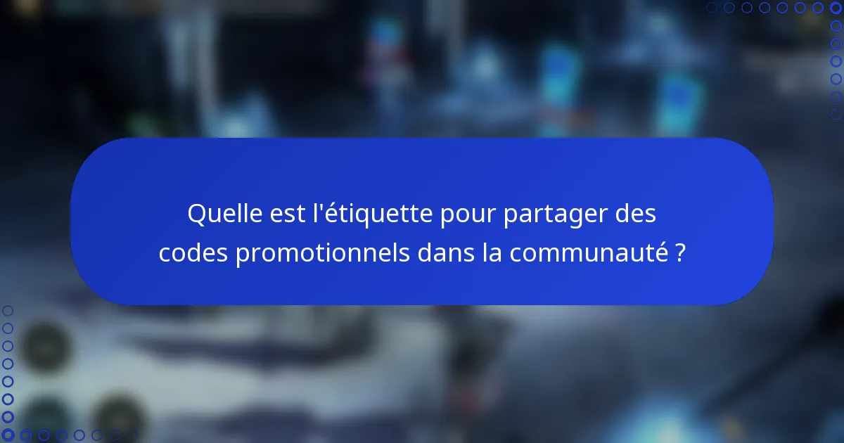 Quelle est l'étiquette pour partager des codes promotionnels dans la communauté ?