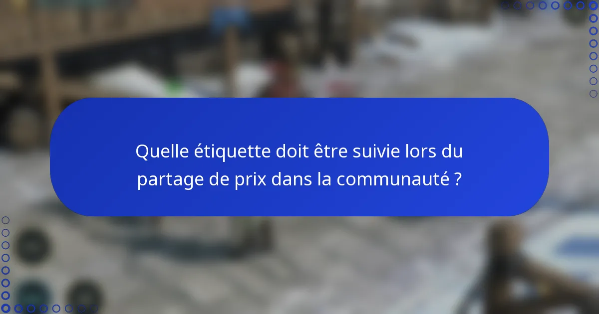 Quelle étiquette doit être suivie lors du partage de prix dans la communauté ?
