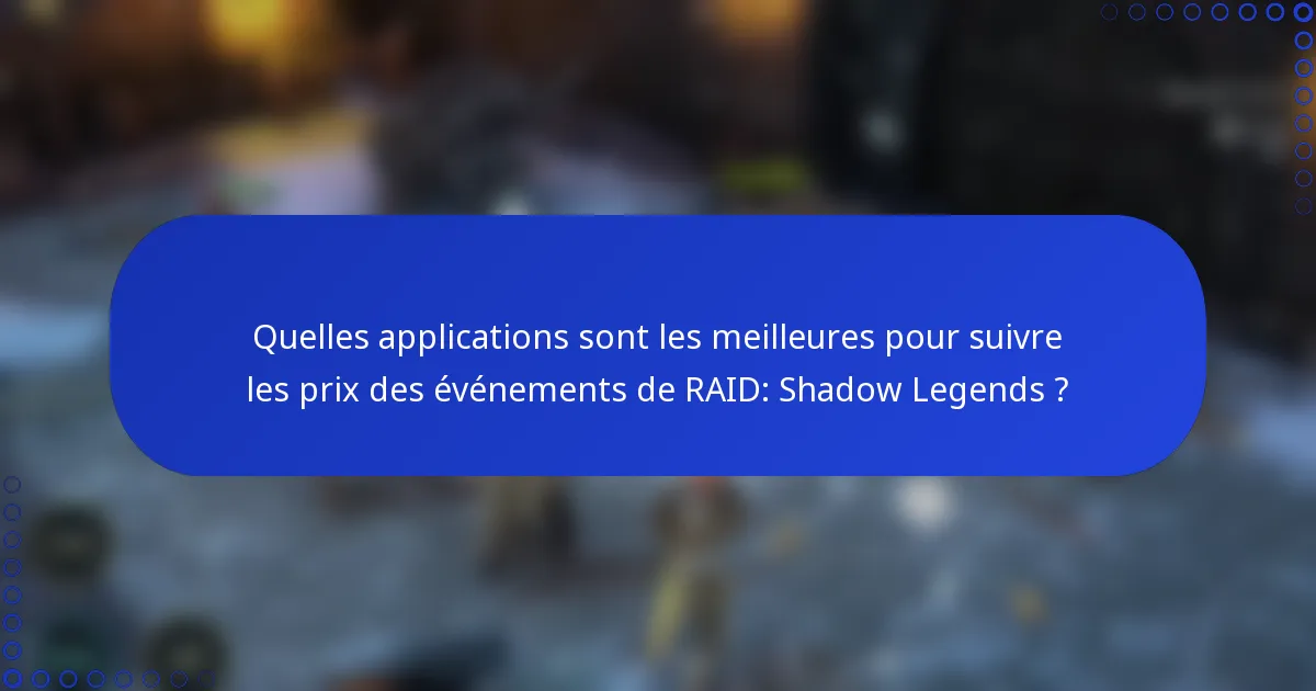 Quelles applications sont les meilleures pour suivre les prix des événements de RAID: Shadow Legends ?