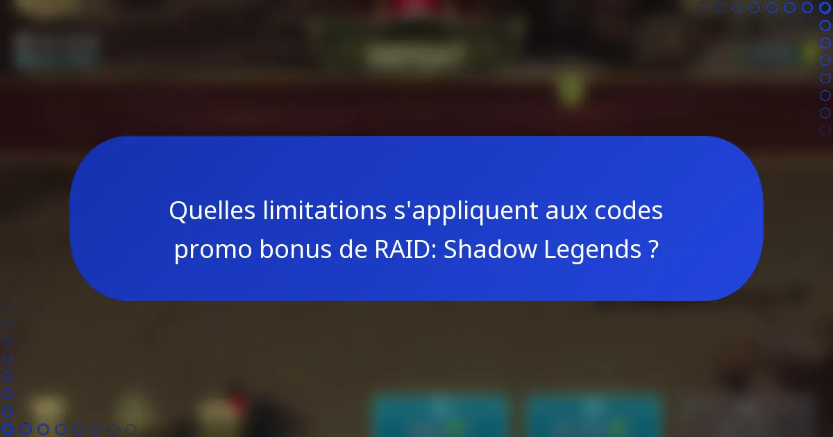 Quelles limitations s'appliquent aux codes promo bonus de RAID: Shadow Legends ?