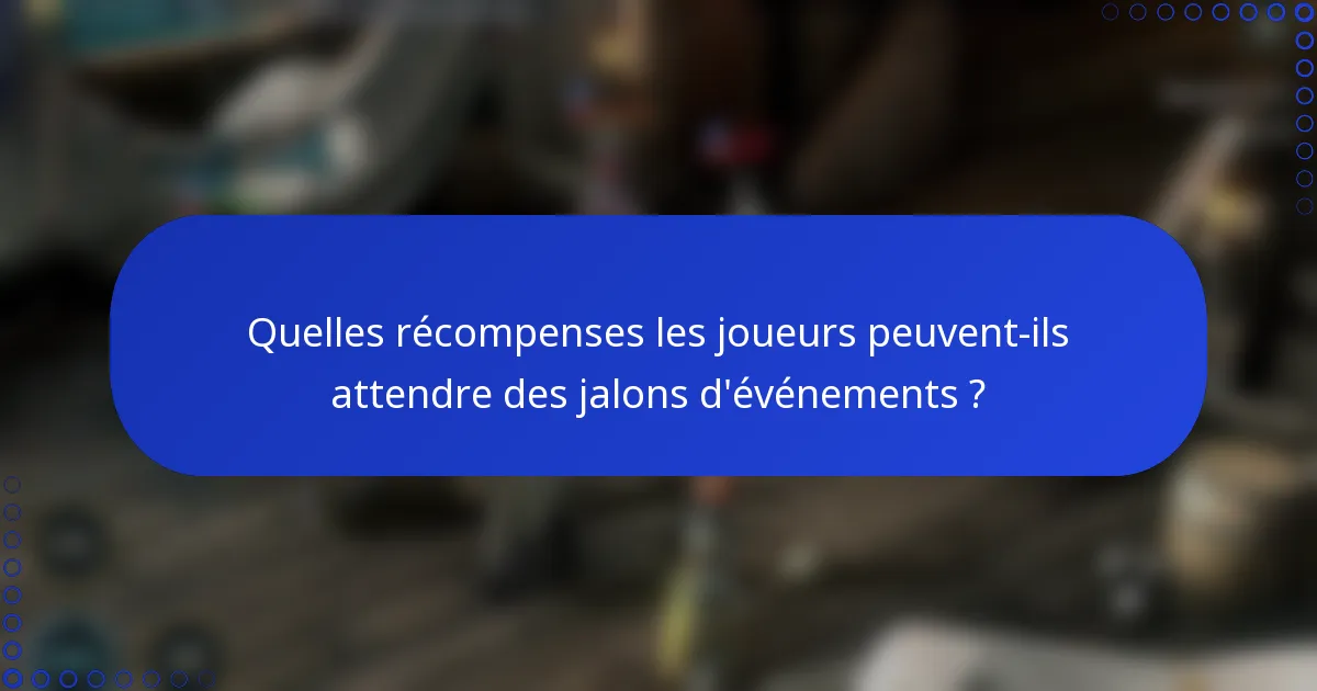 Quelles récompenses les joueurs peuvent-ils attendre des jalons d'événements ?
