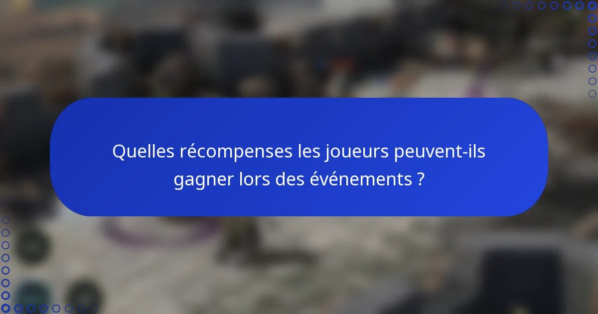 Quelles récompenses les joueurs peuvent-ils gagner lors des événements ?