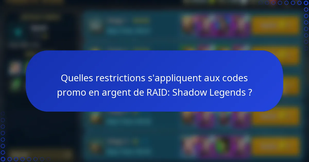 Quelles restrictions s'appliquent aux codes promo en argent de RAID: Shadow Legends ?