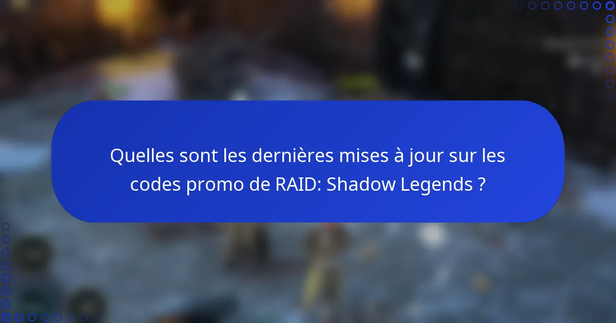 Quelles sont les dernières mises à jour sur les codes promo de RAID: Shadow Legends ?