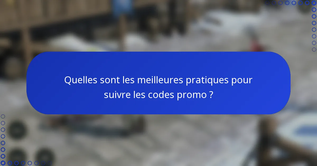 Quelles sont les meilleures pratiques pour suivre les codes promo ?