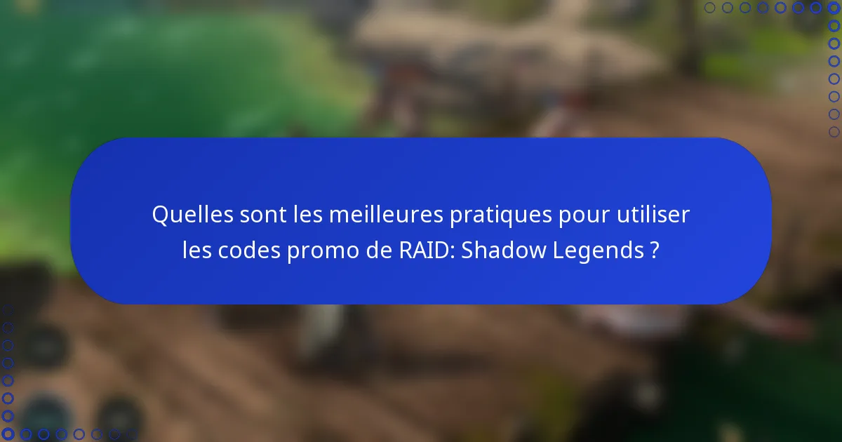 Quelles sont les meilleures pratiques pour utiliser les codes promo de RAID: Shadow Legends ?