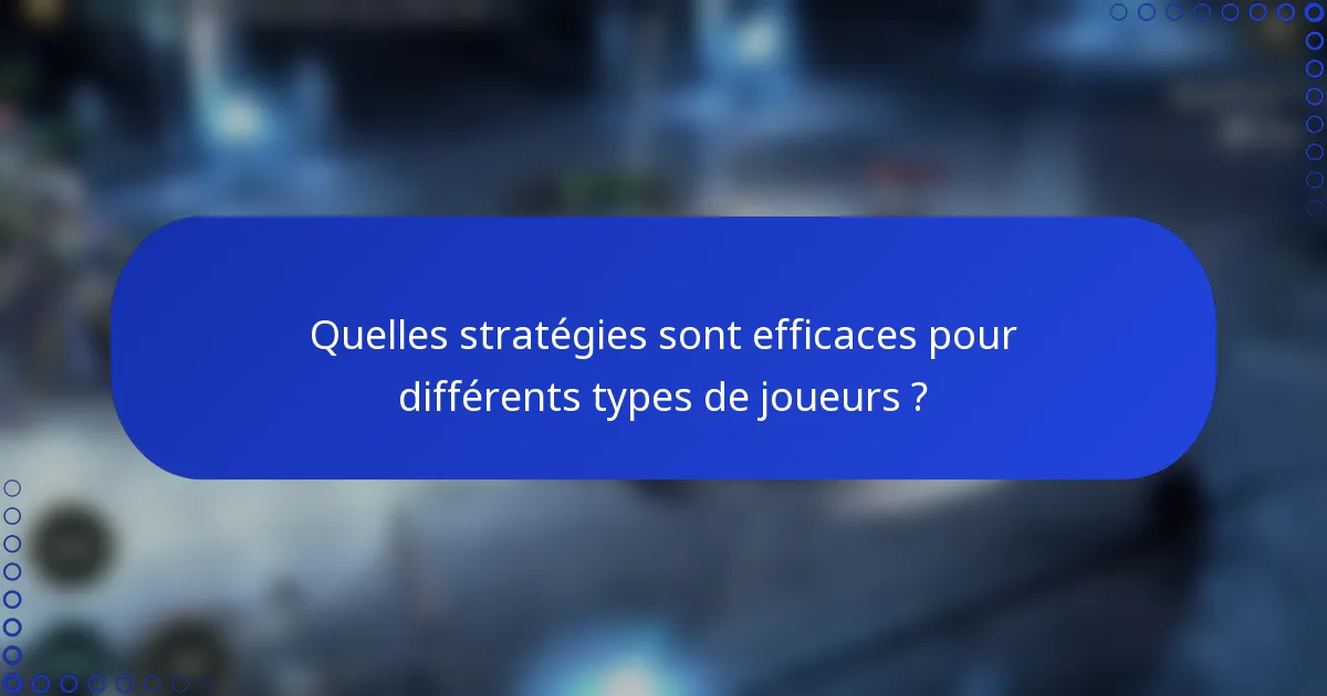 Quelles stratégies sont efficaces pour différents types de joueurs ?