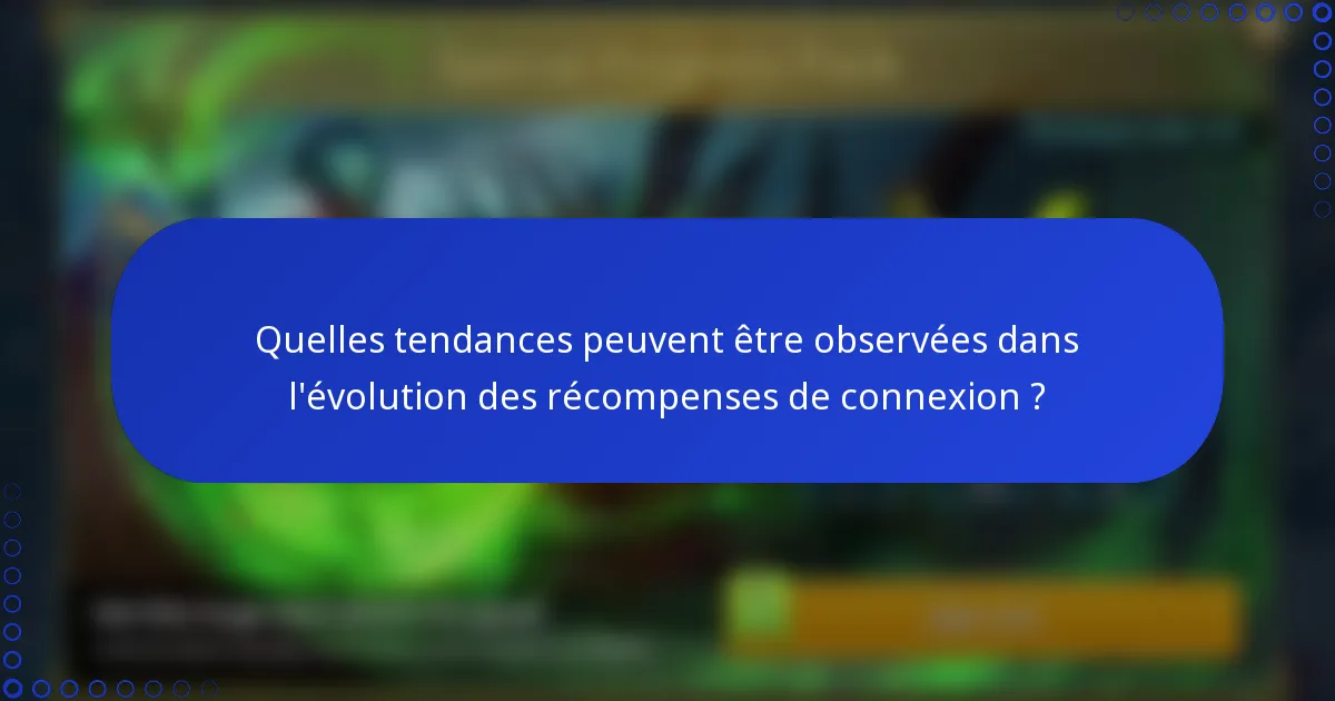 Quelles tendances peuvent être observées dans l'évolution des récompenses de connexion ?