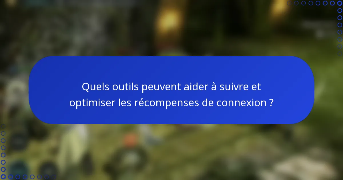 Quels outils peuvent aider à suivre et optimiser les récompenses de connexion ?